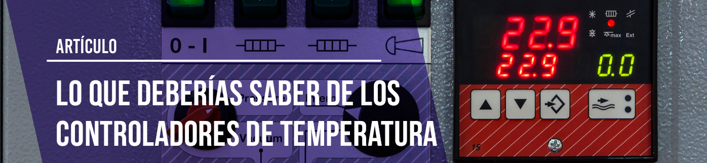Lo que deberías saber de los Controladores de temperatura